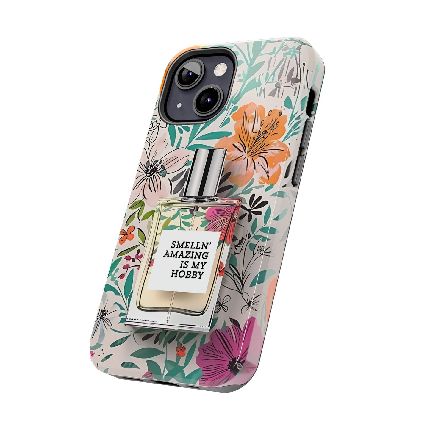 Floral Perfume Phone Case iPhone Samsung "Smelln' Amazing Is My Hobby"