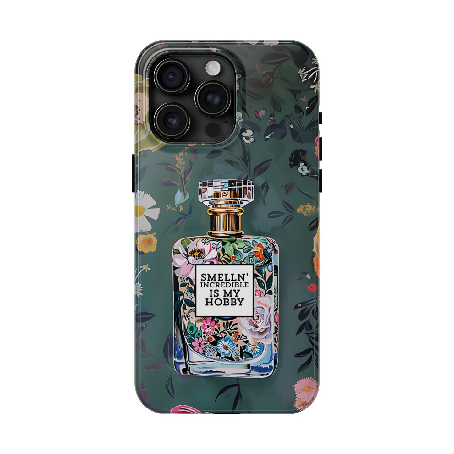 Floral Perfume Phone Case iPhone Samsung "Smelln' Incredible Is My Hobby"