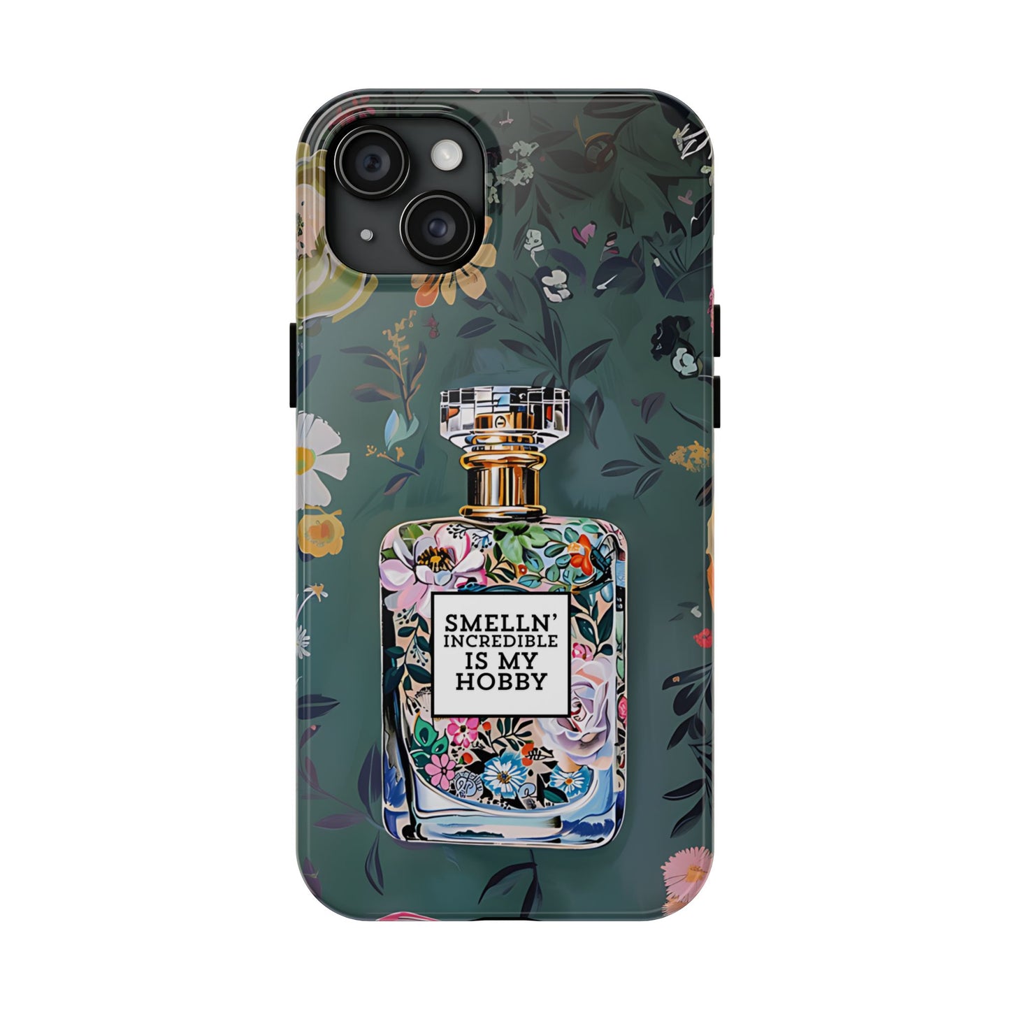 Floral Perfume Phone Case iPhone Samsung "Smelln' Incredible Is My Hobby"