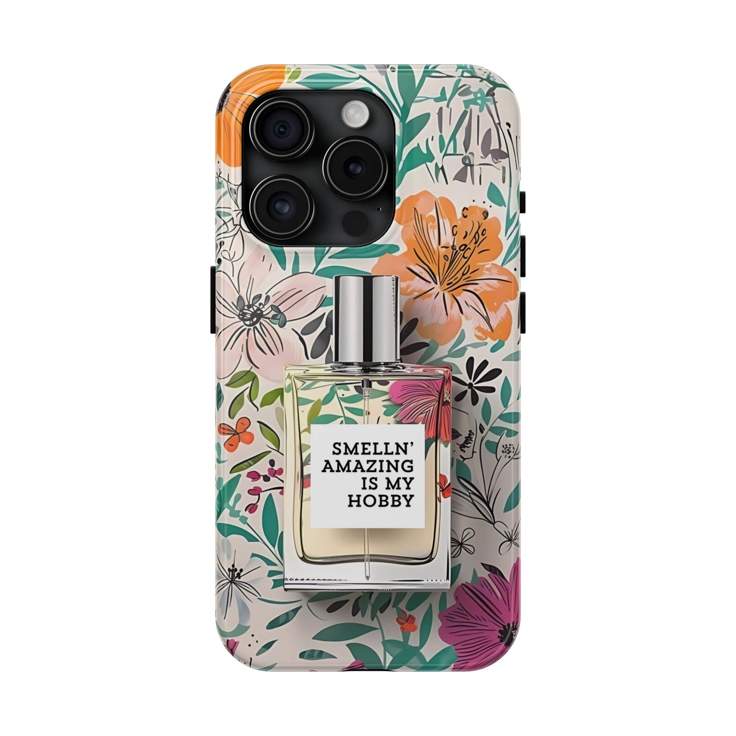 Floral Perfume Phone Case iPhone Samsung "Smelln' Amazing Is My Hobby"