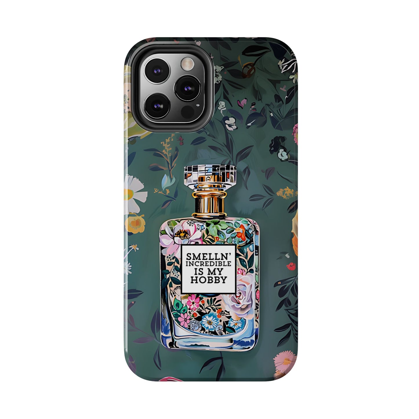 Floral Perfume Phone Case iPhone Samsung "Smelln' Incredible Is My Hobby"