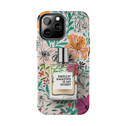 Floral Perfume Phone Case iPhone Samsung "Smelln' Amazing Is My Hobby"