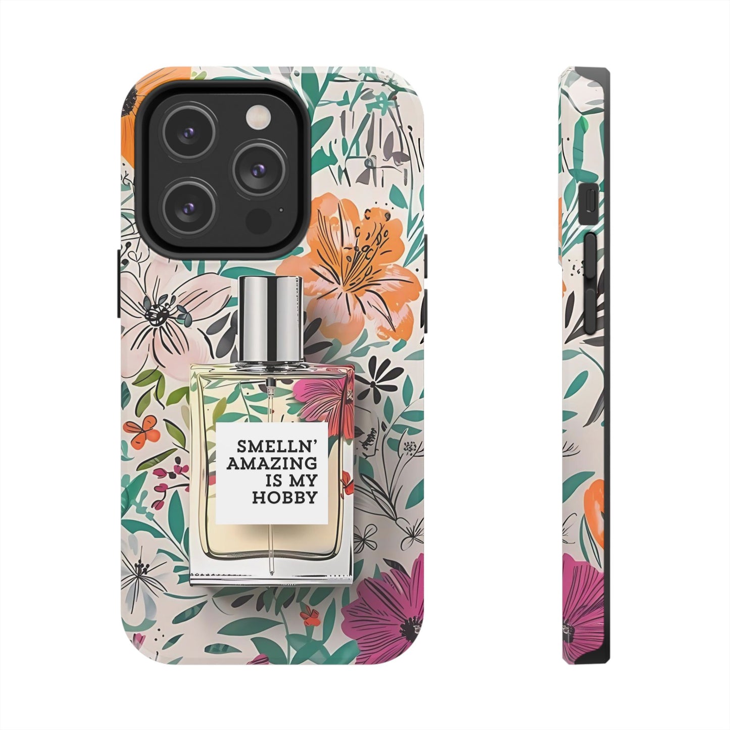 Floral Perfume Phone Case iPhone Samsung "Smelln' Amazing Is My Hobby"