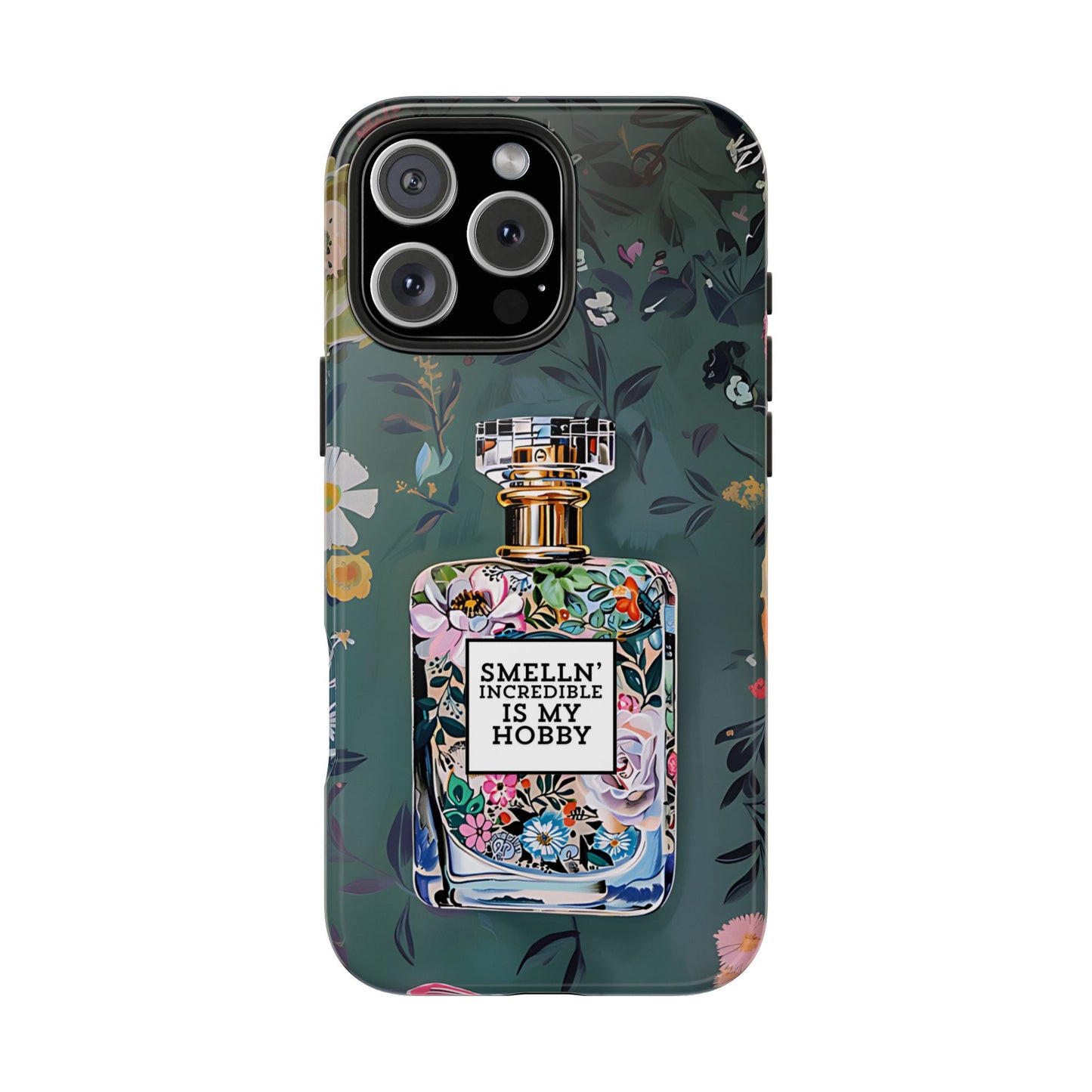 Floral Perfume Phone Case iPhone Samsung "Smelln' Incredible Is My Hobby"