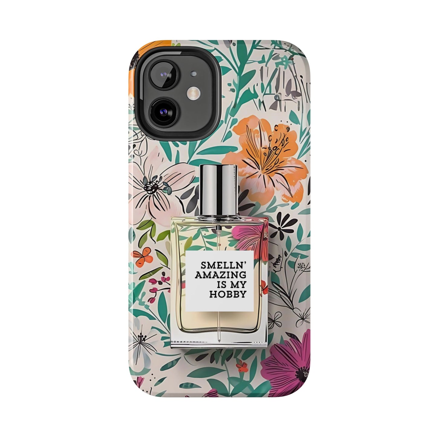 Floral Perfume Phone Case iPhone Samsung "Smelln' Amazing Is My Hobby"