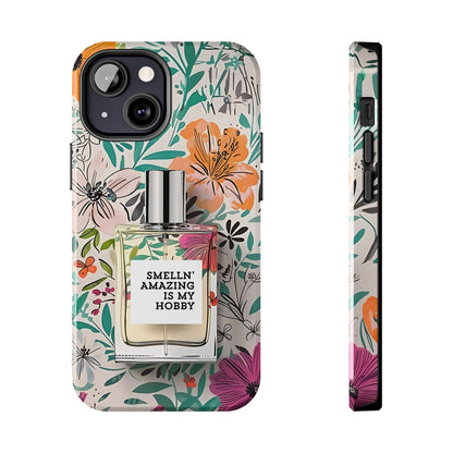 Floral Perfume Phone Case iPhone Samsung "Smelln' Amazing Is My Hobby"