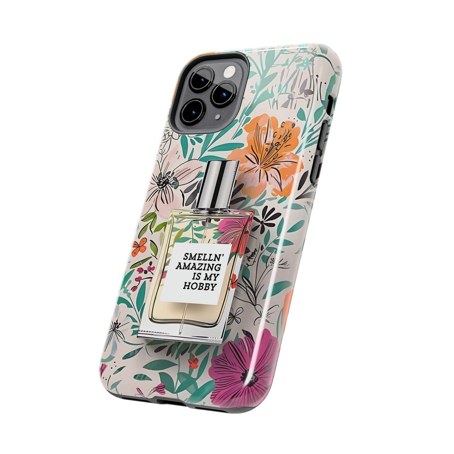 Floral Perfume Phone Case iPhone Samsung "Smelln' Amazing Is My Hobby"