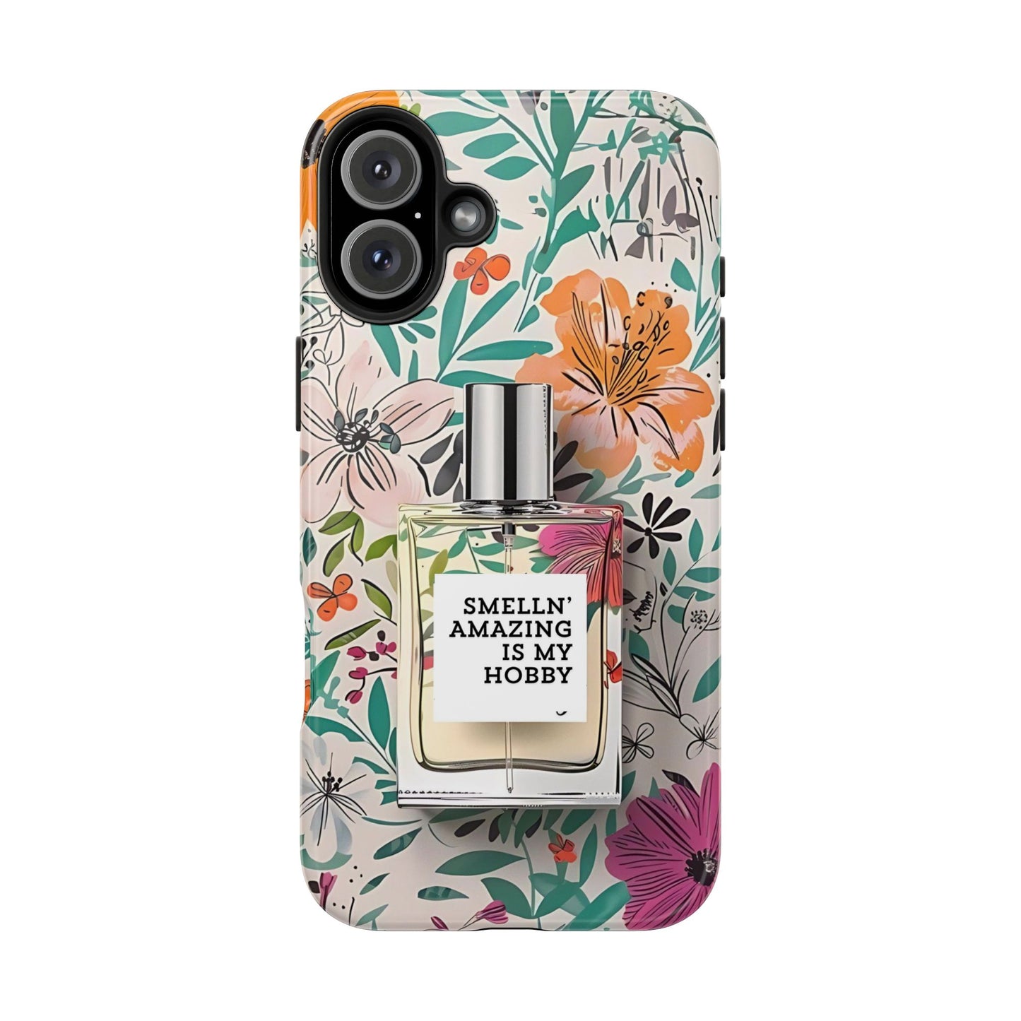 Floral Perfume Phone Case iPhone Samsung "Smelln' Amazing Is My Hobby"