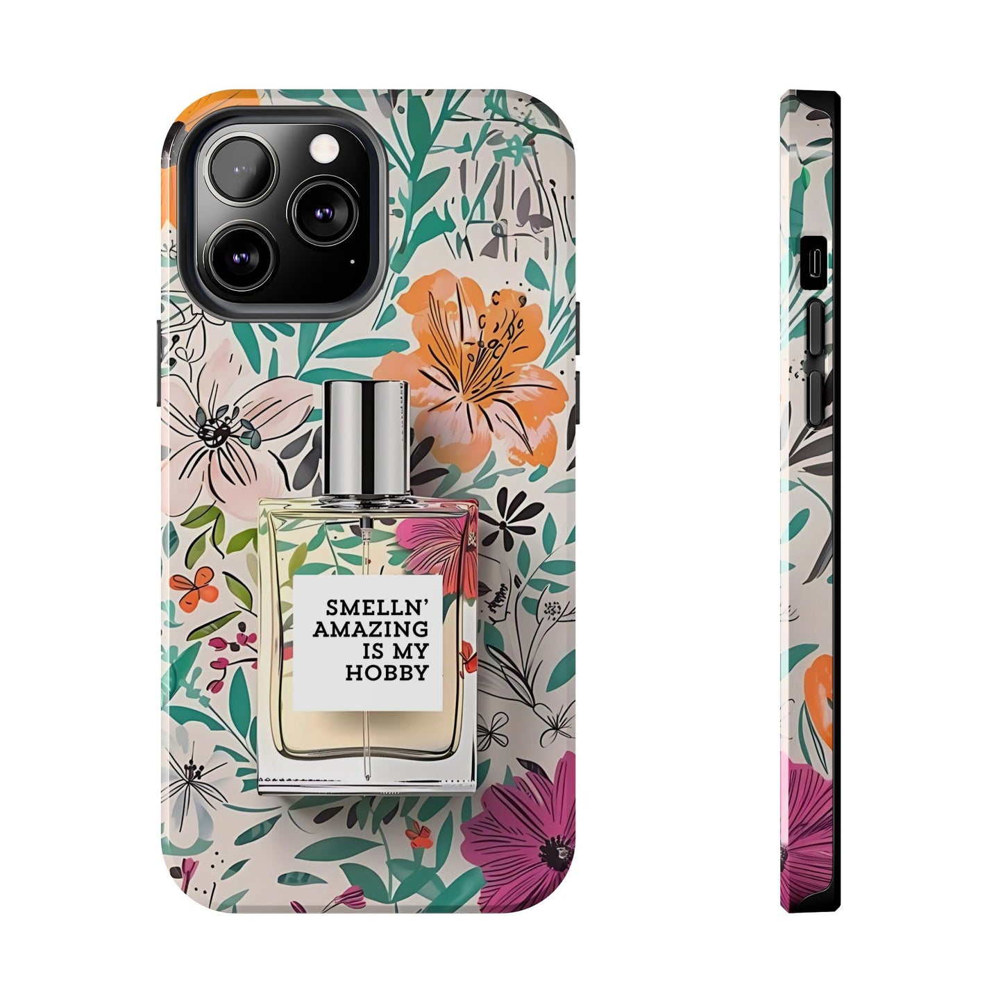 Floral Perfume Phone Case iPhone Samsung "Smelln' Amazing Is My Hobby"