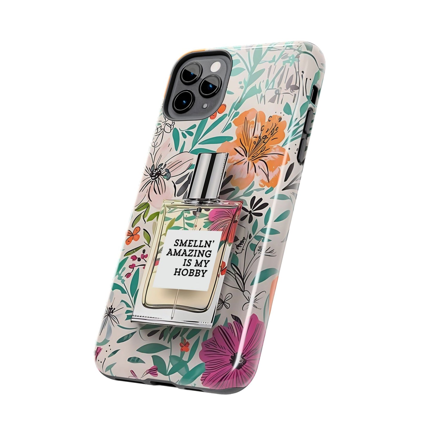 Floral Perfume Phone Case iPhone Samsung "Smelln' Amazing Is My Hobby"