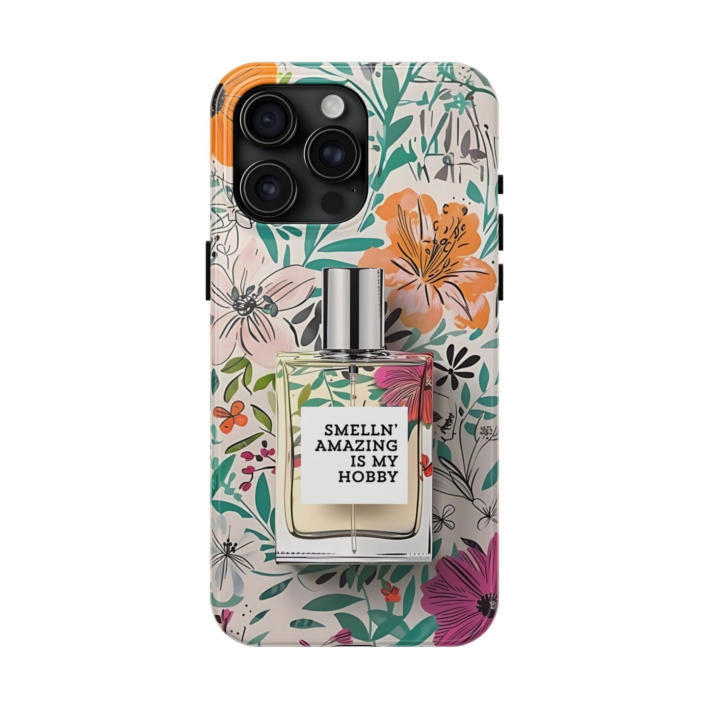 Floral Perfume Phone Case iPhone Samsung "Smelln' Amazing Is My Hobby"