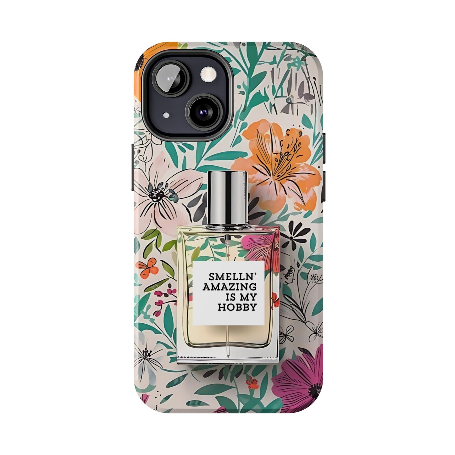 Floral Perfume Phone Case iPhone Samsung "Smelln' Amazing Is My Hobby"