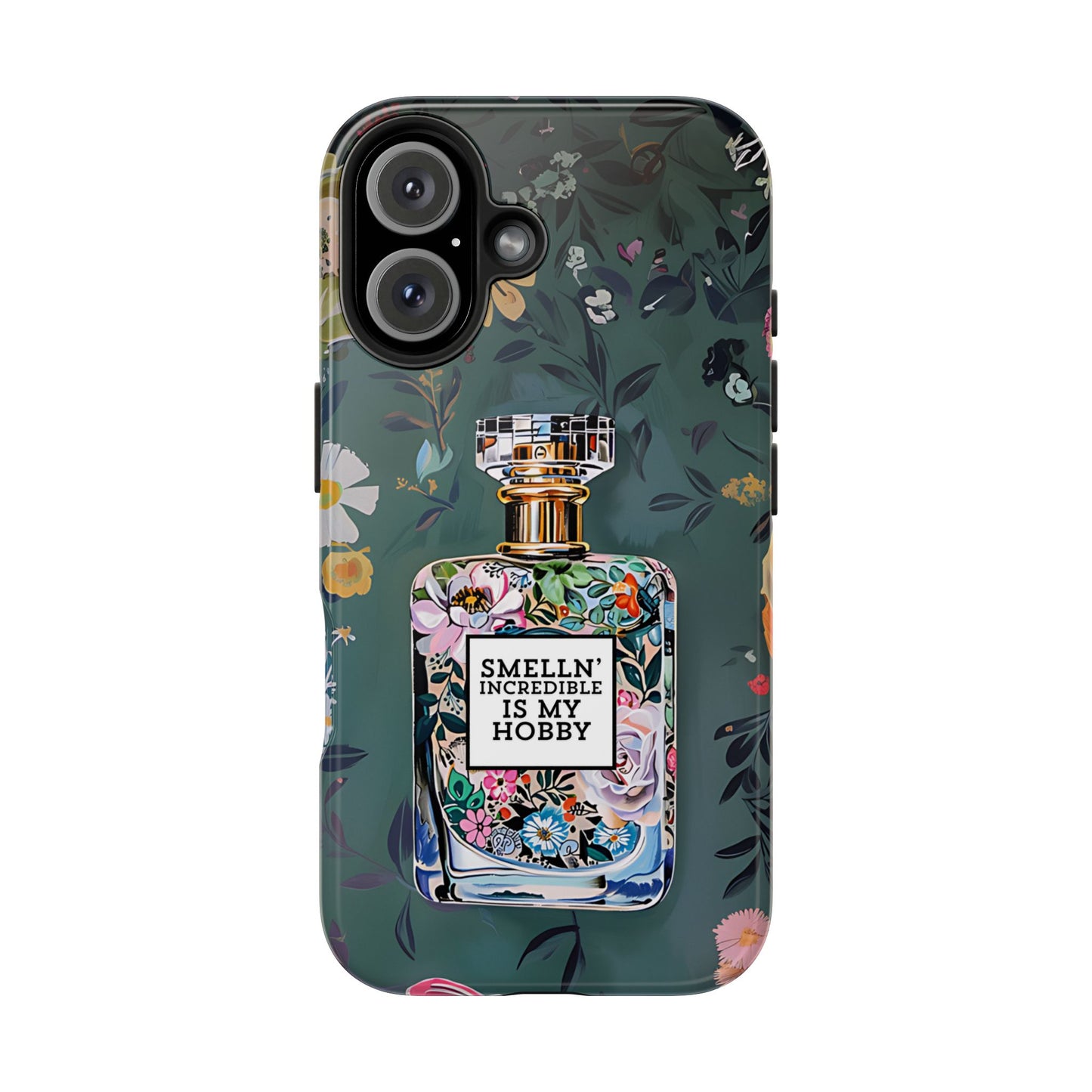 Floral Perfume Phone Case iPhone Samsung "Smelln' Incredible Is My Hobby"