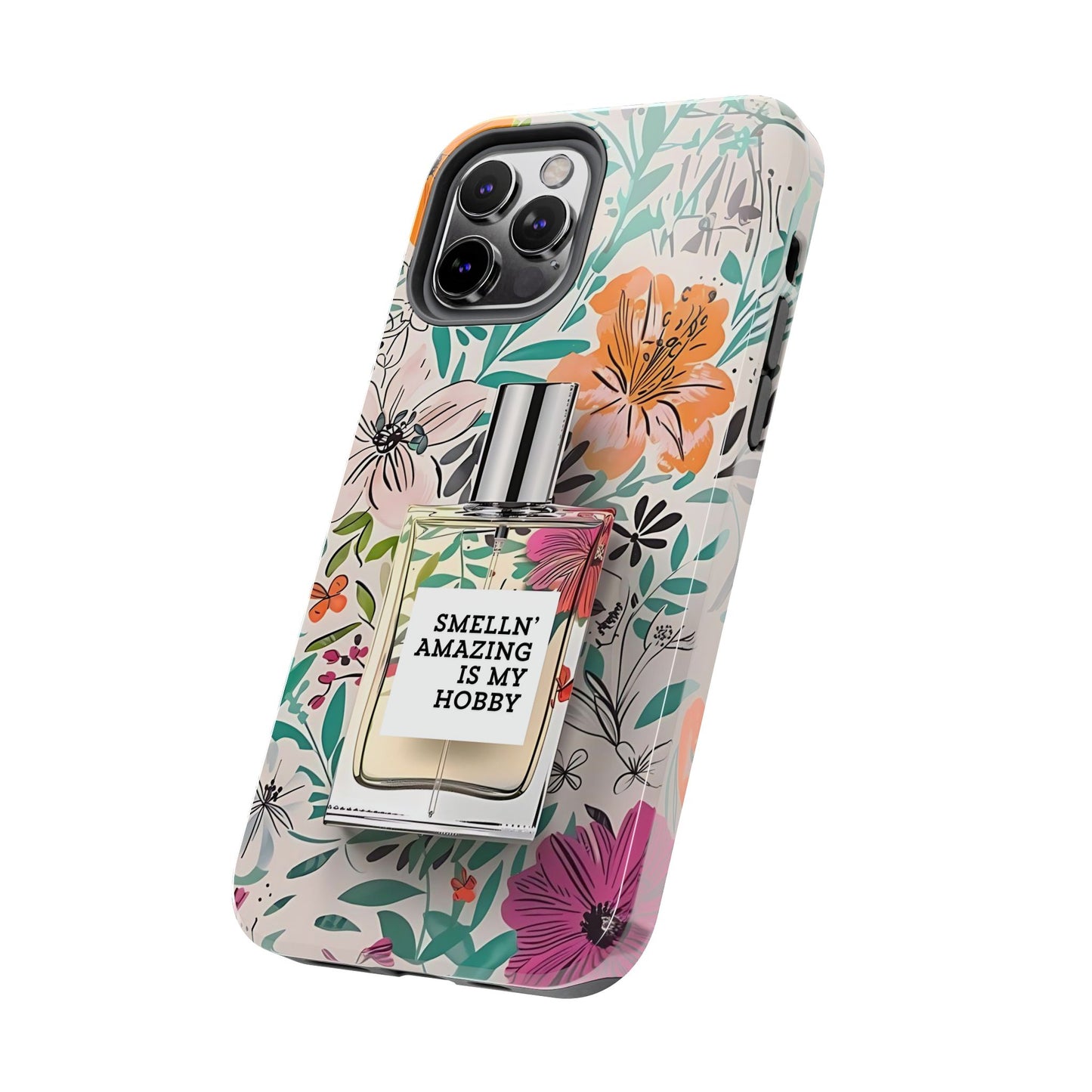 Floral Perfume Phone Case iPhone Samsung "Smelln' Amazing Is My Hobby"