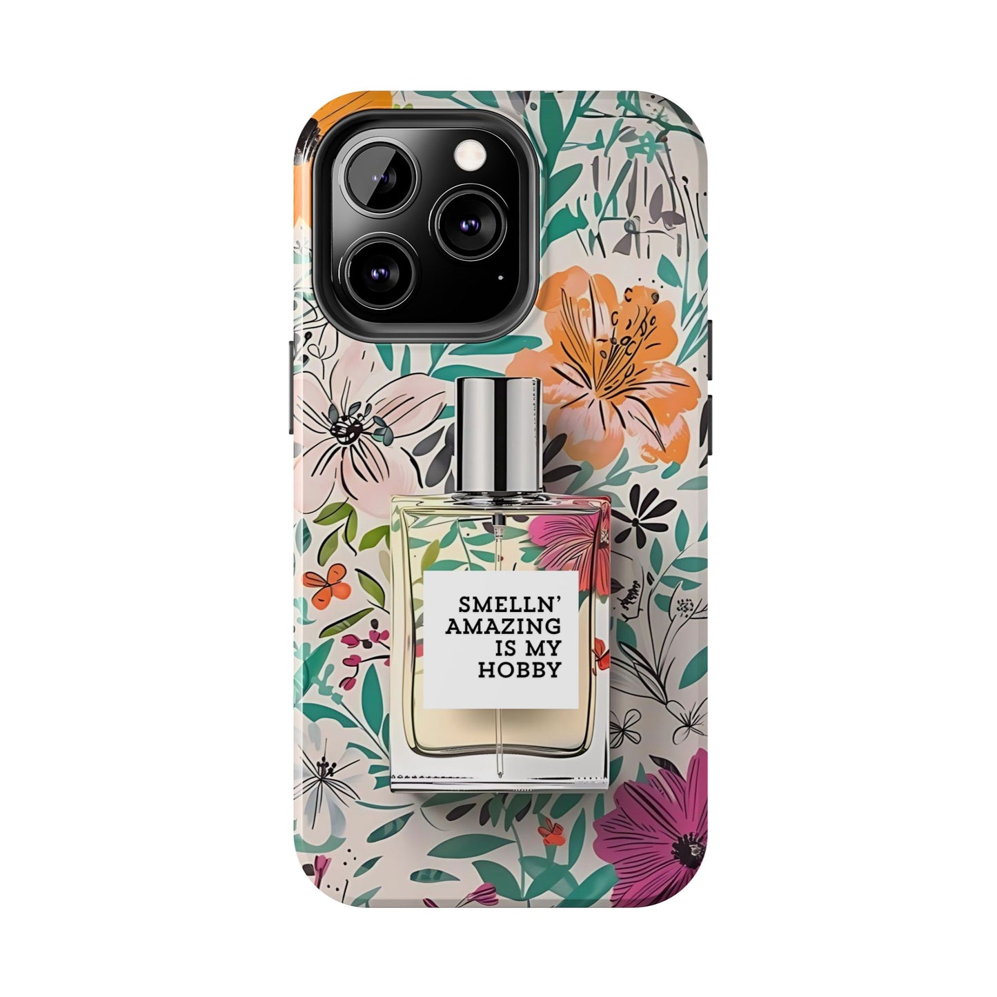 Floral Perfume Phone Case iPhone Samsung "Smelln' Amazing Is My Hobby"