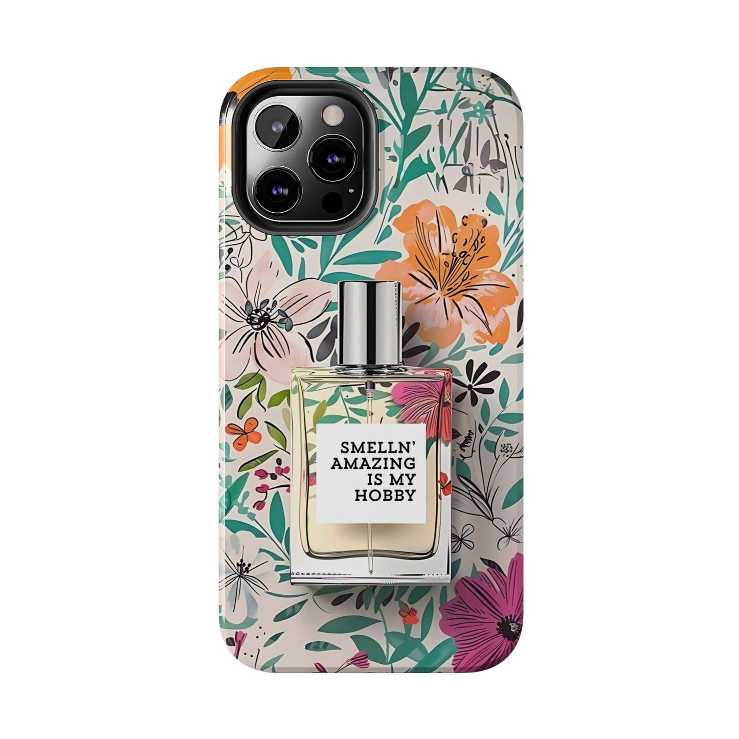 Floral Perfume Phone Case iPhone Samsung "Smelln' Amazing Is My Hobby"