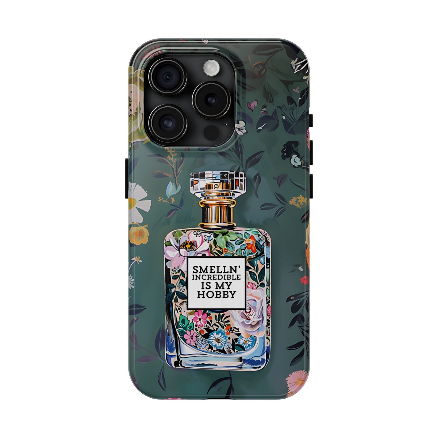 Floral Perfume Phone Case iPhone Samsung "Smelln' Incredible Is My Hobby"