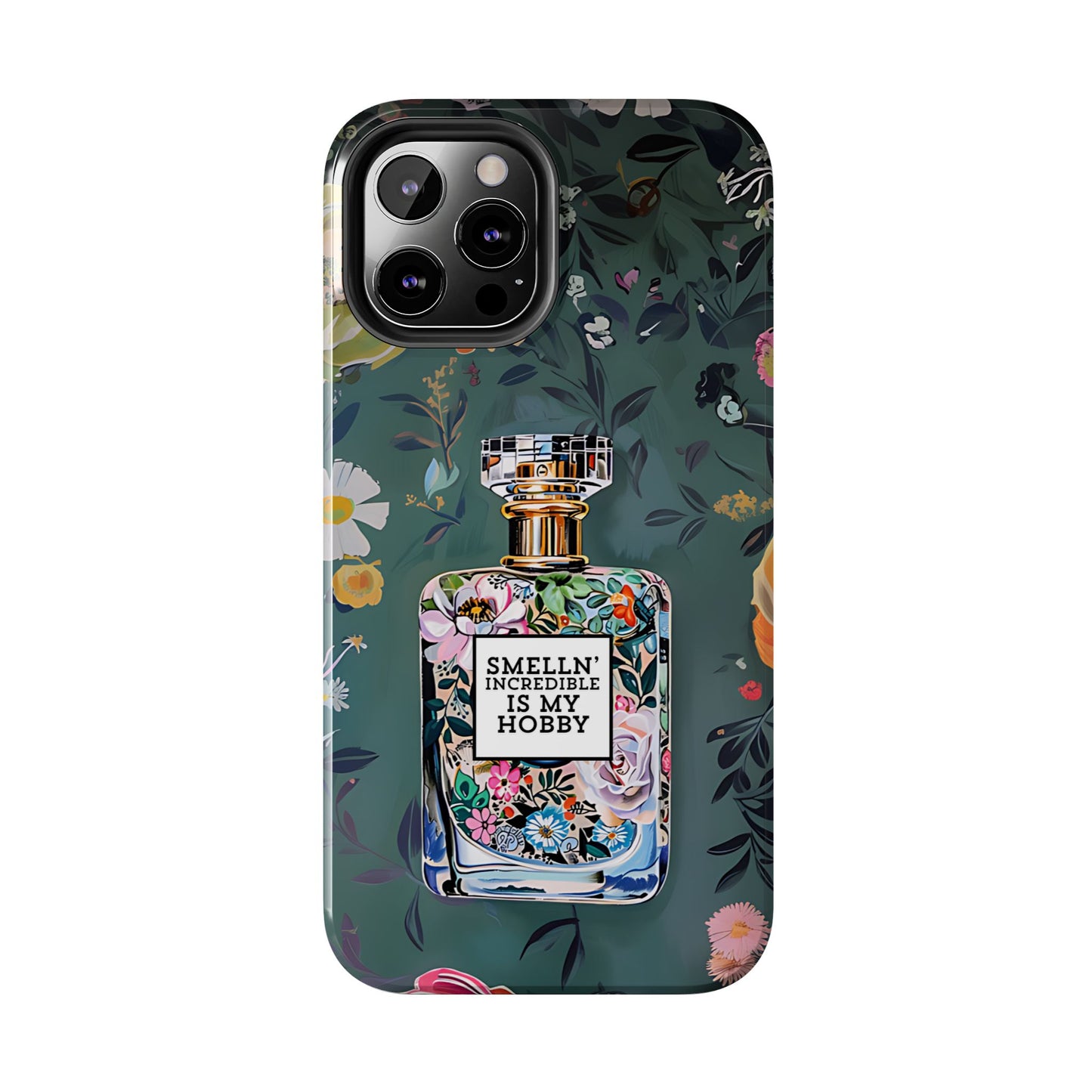 Floral Perfume Phone Case iPhone Samsung "Smelln' Incredible Is My Hobby"