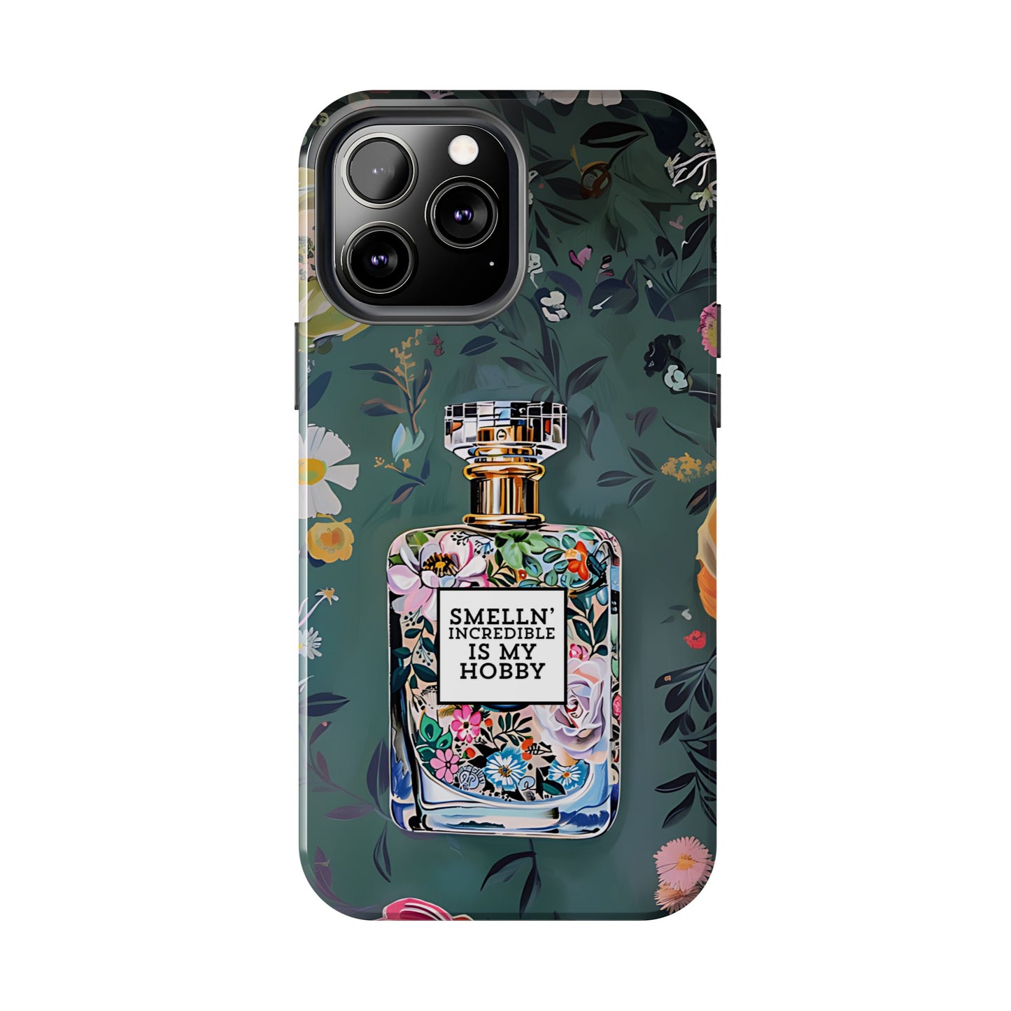 Floral Perfume Phone Case iPhone Samsung "Smelln' Incredible Is My Hobby"