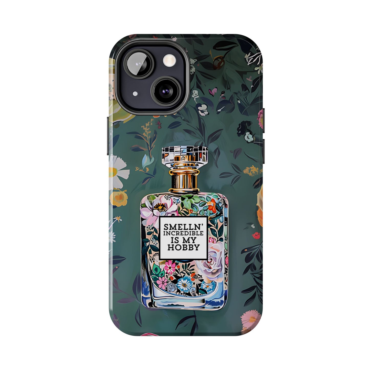 Floral Perfume Phone Case iPhone Samsung "Smelln' Incredible Is My Hobby"